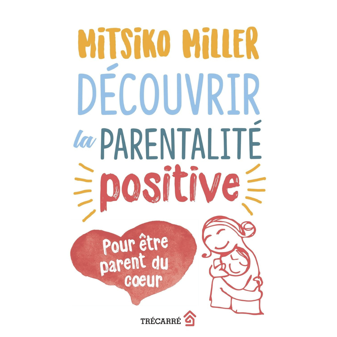 DÉCOUVRIR LA PARENTALITÉ POSITIVE - LIVRE