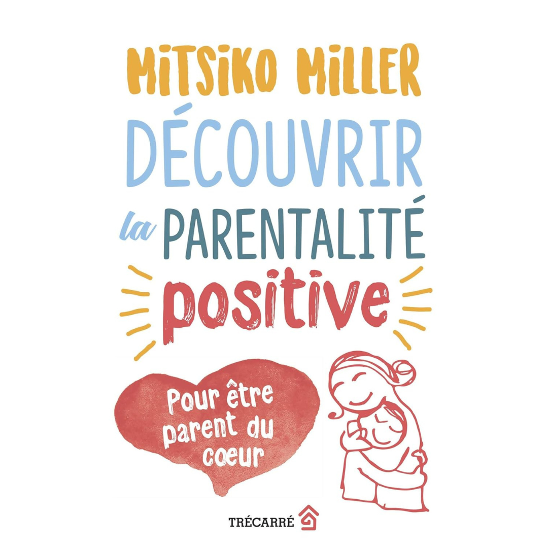 DÉCOUVRIR LA PARENTALITÉ POSITIVE